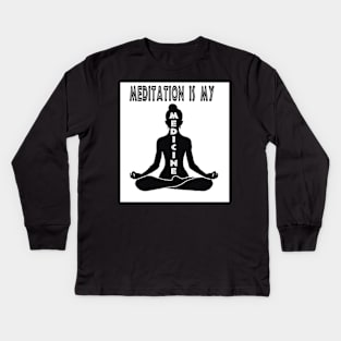 Meditation Is My Medicine Kids Long Sleeve T-Shirt